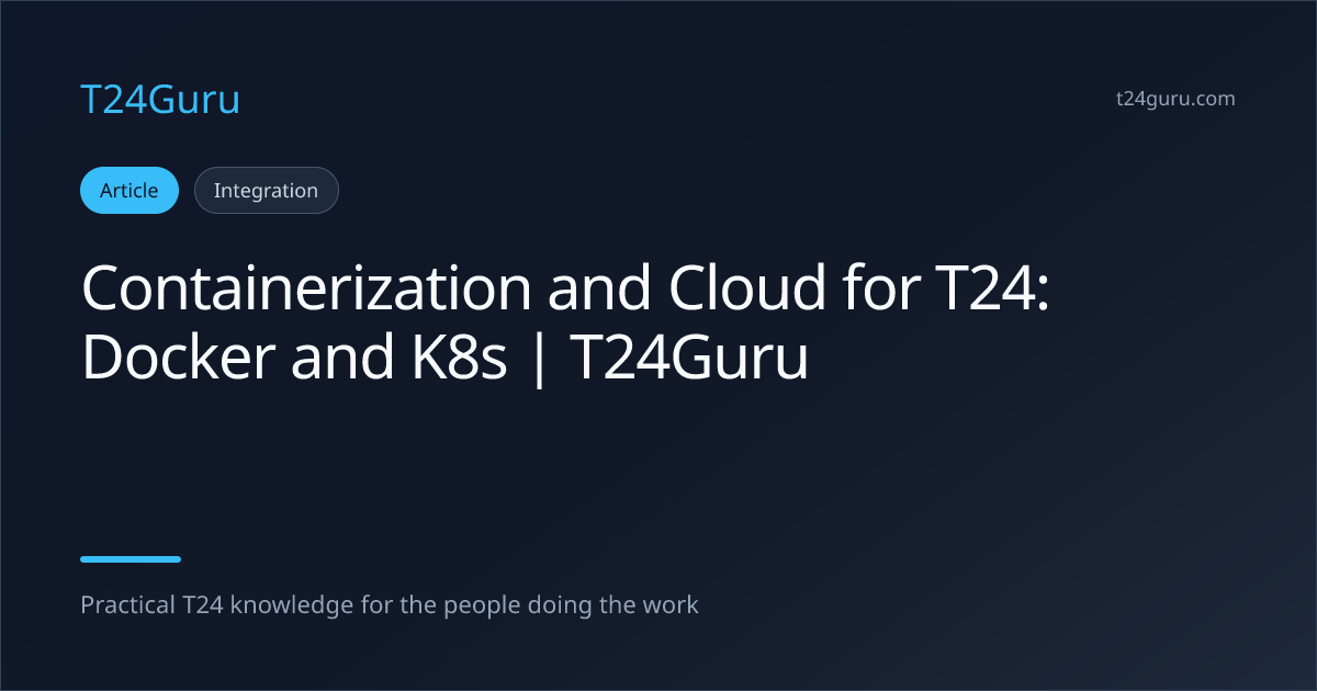 Containerization and Cloud for T24: Docker and K8s | T24Guru